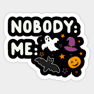 Nobody: Me: Halloween Sticker